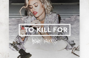 Bobby Brackins – …To Kill For EP feat. Tinashe, Jeremih, ALLBLACK, G-Eazy, Olivia O’Brien