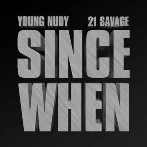 unnamed-8-500x500 Young Nudy - Since When feat. 21 Savage  