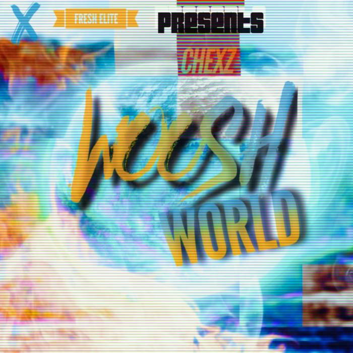 artworks-000411474573-65eeck-original Chexz - Woosh World (Mixtape)  