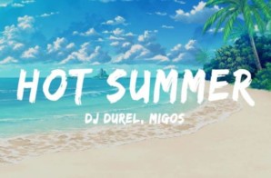 DJ Durel, Migos – Hot Summer (Video)