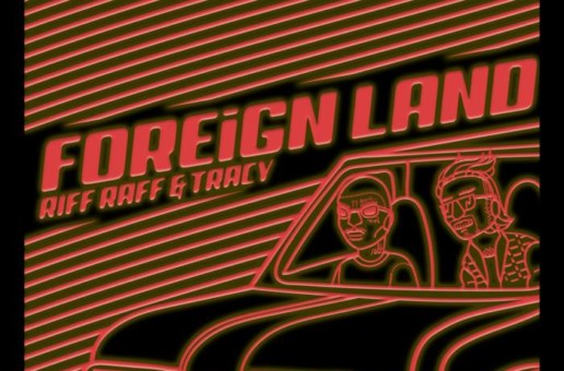 RiFF RaFF – Foreign Land Ft. Lil Tracy