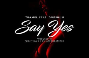 TraMel – Say Yes ft Doeshun