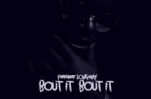 Peewee Longway – Bout It Bout It