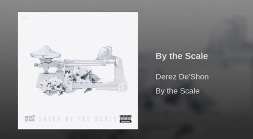 By-the-Scale-500x276 Derez De’Shon - By the Scale  
