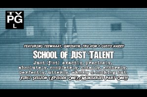 School of Just Talent (Teewhaay, QMoshyn, Tru Kon and Gusto Hazz) – First Session (Episode One) (Video)