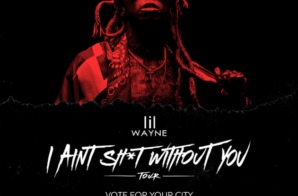 Lil Wayne Announces “I Ain’t Shit Without You” Tour