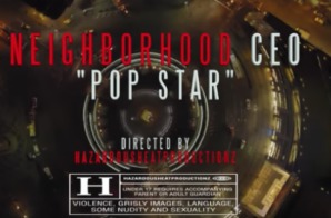 Neighborhood CEO – Pop Star (Video)