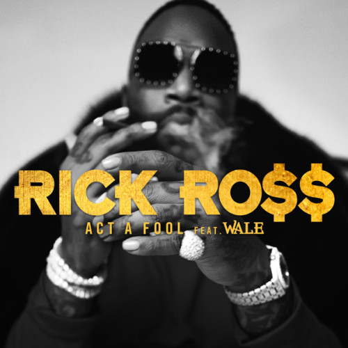 rick-ross-act-a-fool-500x500 Rick Ross – Act A Fool Ft. Wale  