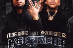 Yung Rahz – Believe It Ft. Kevin Gates