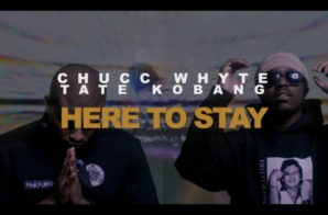 Chucc Whyte – Here To Stay Ft. Tate Kobang (Video)