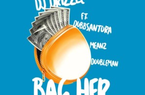 DJ Drizzle – Bag Her Ft. Dubb Santora, Meanz & DoubleMan