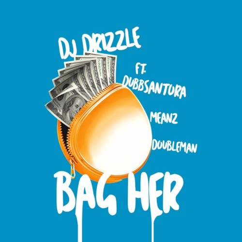 bag-her-500x500 DJ Drizzle - Bag Her Ft. Dubb Santora, Meanz & DoubleMan  