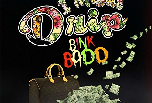 Bink Badd – I Might Drip