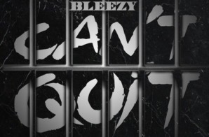 Bleezy – Can’t Quit (Video)