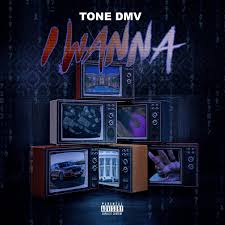 Tone DMV – I Wanna