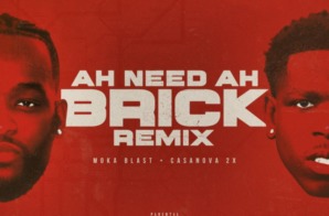 Moka Blast – Ah Need Ah Brick (Remix) Ft. Casanova