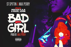 ST Spittin & Max Perry x Mistah F. A. B. & Kool John – Bad Girl
