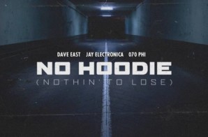 Dave East, Jay Electronica & 070 Phi – No Hoodie (Nothin’ to Lose)