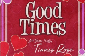 Tianis Rose – Good Times