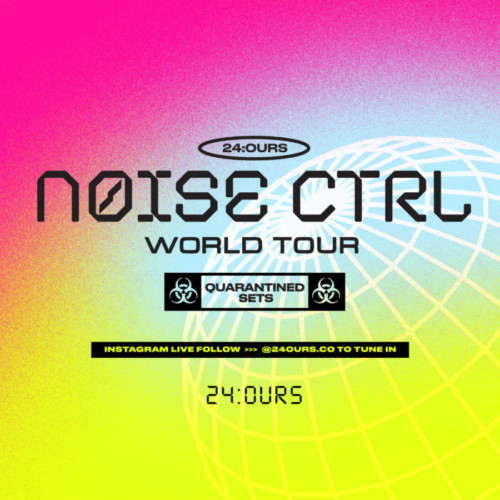 mainflyer-500x500 24:OURS Presents... "Noise Ctrl: World Tour"  