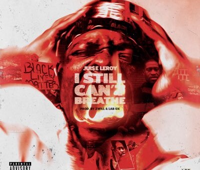 Jui$e Leroy Drops Powerful  “I Still Can’t Breathe” Video