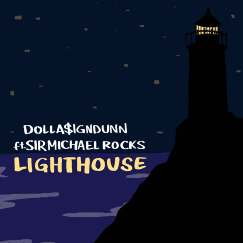 Lighthouse-Artwork-500x500 Dolla$ignDunn & Sir Michael Rocks Team Up For "Lighthouse" Single  
