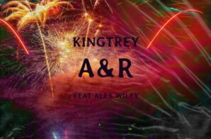 KingTrey – A&R Ft. Alex Wiley