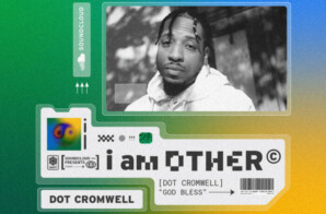 Dot Cromwell’s “God Bless” Handpicked by Pharrell For SoundCloud x I Am Other Compilation Album!