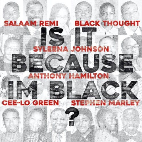 Salaam-Remi-Stephen-Marley-Cee-Lo-Green-Anthony-Hamilton-Syleena-Johnson_Is-It-Because-Im-Black-500x500 Salaam Remi, Black Thought, Stephen Marley, Cee-Lo Green, Anthony Hamilton & Syleena Johnson Want To Know “Is It Because I’m Black?”  