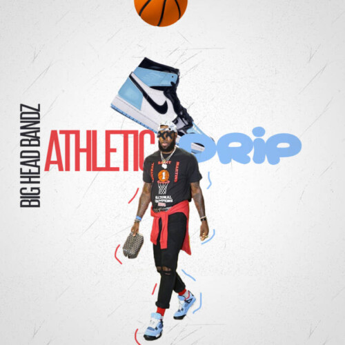 athleticdripCLEAN-500x500 NEW MUSIC ALERT! BIG HEAD BANDZ Delivering #NBA2K20 Summer heat his latest release “ATHLETIC DRIP”   