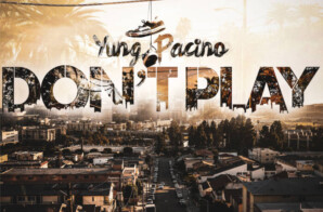 Yung Pacino – “Don’t Play”