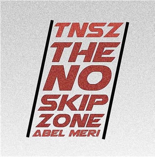 TNSZ-Album-Cover-1-495x500 Abel Meri – Welcome to The No Skip Zone  