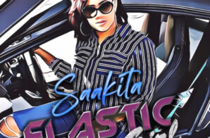 Saakita The Houston, Texas Rapper Drops “Elastic Girl”