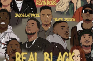 Award-Winning R&B Recording Artist Kevin Ross Enlists Jacob Latimore and Trevor Jackson for Social Impact Anthem “REAL BLACK”