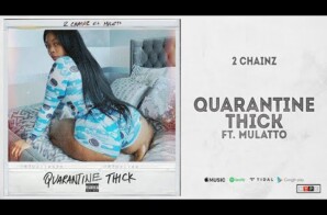 2Chainz Releases New Visual For “Quarantine Thick” Ft. Mulatto