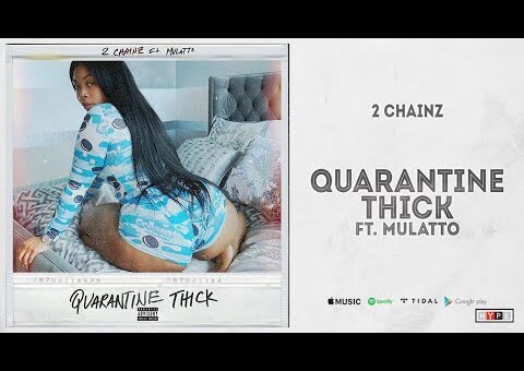 2Chainz Releases New Visual For “Quarantine Thick” Ft. Mulatto