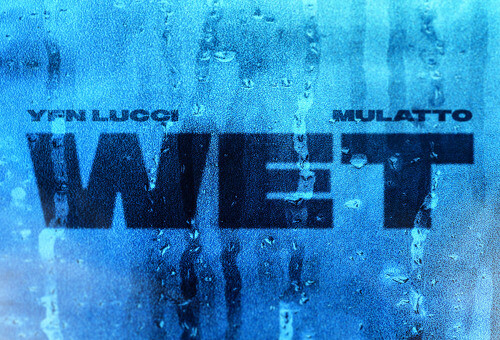 YFN LUCCI DROPS NEW “WET” REMIX FT. MULATTO