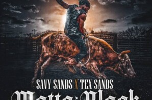 Savy Sands x Tex Sands – “Matte Black”