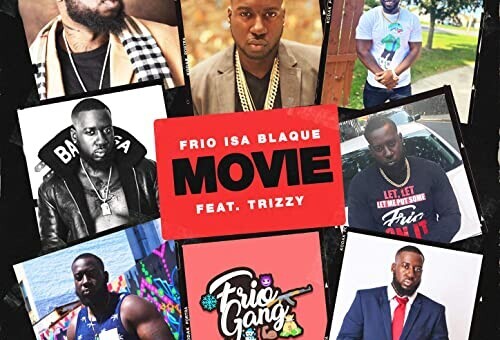 FriO Isa Blaque Ft. Trizzy -“Movie”