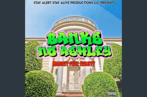 New Music – Banks No Ashley by Madeit feat. EEasyy