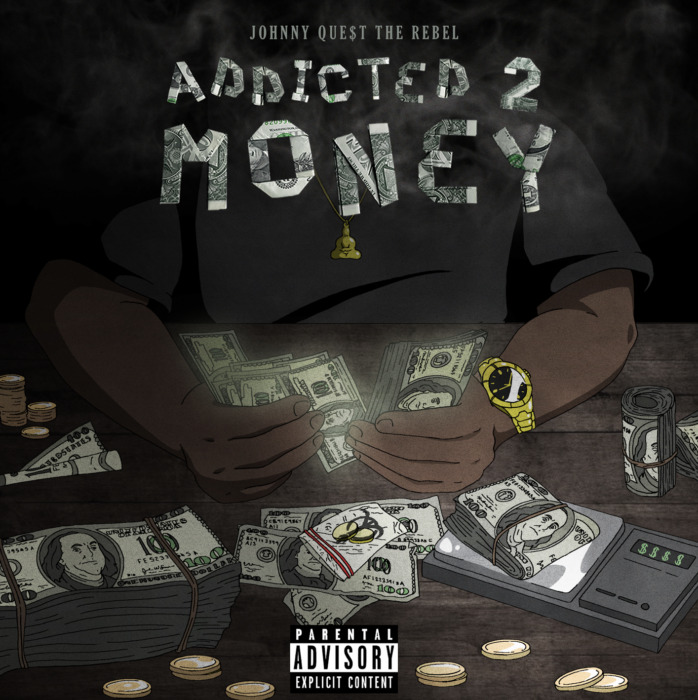 addicted-2 Johnny Que$t The Rebel  - "ADDICTED 2 MONEY"  