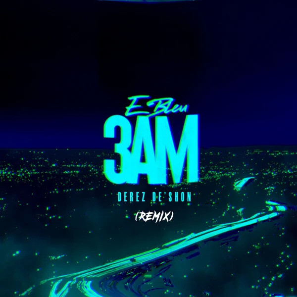 3AM-Remix E Bleu ft. Derez De'Shon - "3AM (Remix)"  