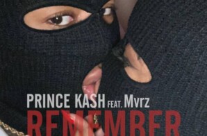 Prince Kash ft. Mvrz – “Remember”
