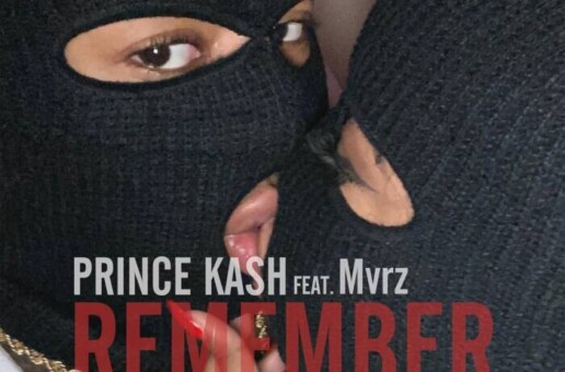 Prince Kash ft. Mvrz – “Remember”