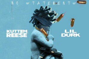 Kuttem Reese – “No Statements” ft Lil Durk