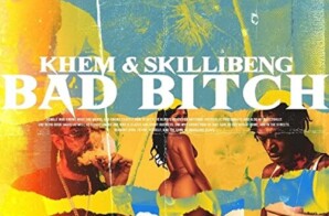 Khem ft. Skillibeng – “Bad Bitch”