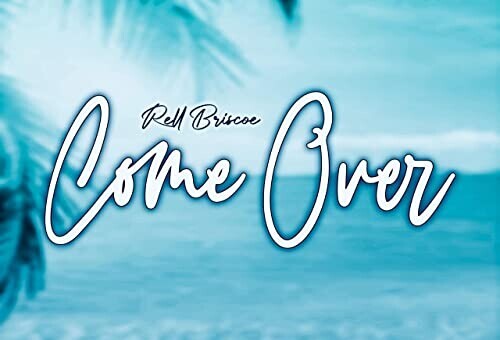 Rell Briscoe – “Come Over”