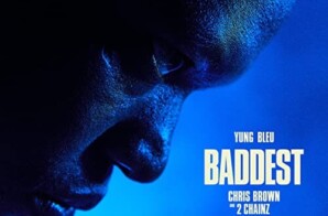 Yung Bleu Releases New Visual For “Baddest” ft. Chris Brown and 2Chainz