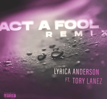 LYRICA ANDERSON TEAMS UP WITH TORY LANEZ IN NEW SINGLE “ACT A FOOL” REMIX
