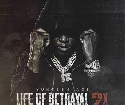 Yungeen Ace Releases Debut Album Life of Betrayal 2x With YFN Lucci, King Von and G Herbo